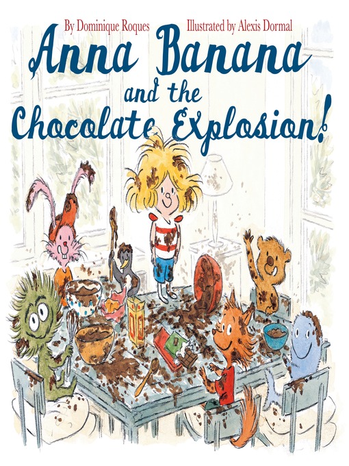 Title details for Anna Banana and the Chocolate Explosion by Alexis Dormal - Available